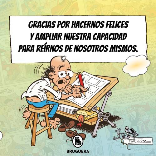 Gracias por hacernos felices y ampliar nuestra capacidad para reírnos de nosotros mismos.