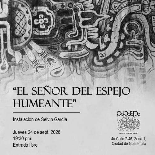 Exposiciones, guatemaltecos, pigmentos nosotras, señor espejo humeante, guatemala, soy502, noticias 2