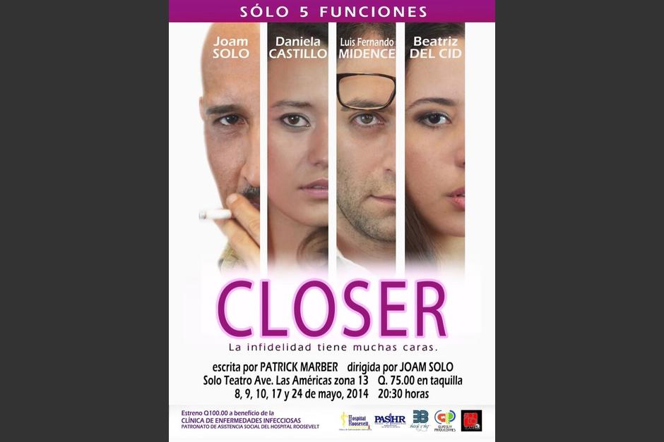 Dirigida por Joam Solo, quien también actúa, Closer es teatro de calidad. Vale la pena ir a ver la obra. Se muestra el 17 y 24 de mayo, en Solo Teatro, en la Avenida Las Américas. El boleto vale Q75.00.