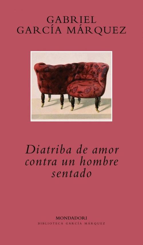 "Diatriba de amor contra un hombre sentado", de Gabriel Garc&iacute;a M&aacute;rquez. (Foto: Casa del libro) 