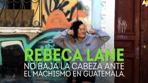 Rebeca Lane, la voz del cambio contra el machismo en Guatemala 